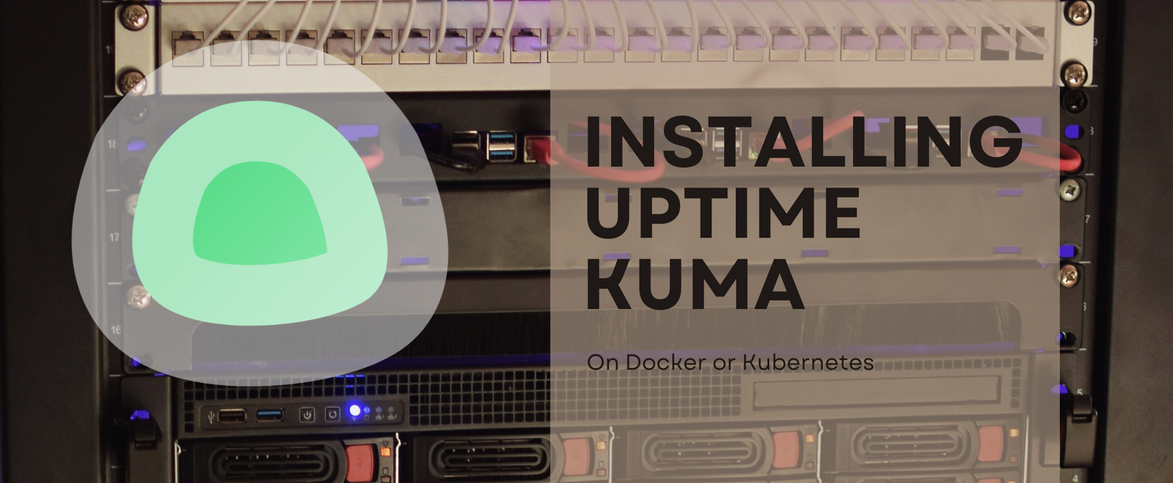 Blog post banner with a server as background image, Uptime Kuma's logo and a text banner that says "Installing Uptime Kuma on Docker or Kubernetes"